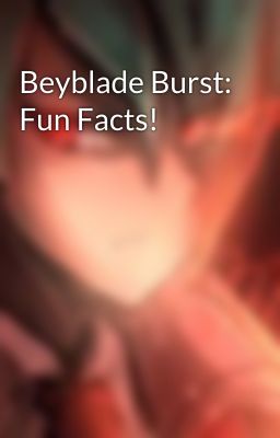 Beyblade Burst: Fun Facts!