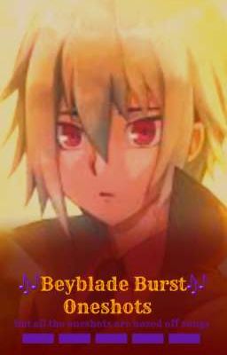 Beyblade Burst Oneshots but the oneshots are all based off songs