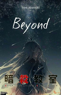 Beyond (An Assassination classroom Fanfic) 