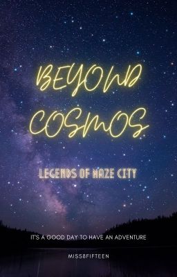 BEYOND COSMOS : LEGENDS OF MAZE CITY