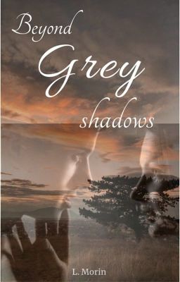 Beyond Grey Shadows