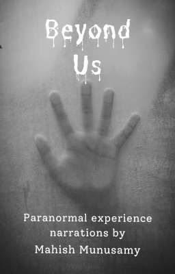 Beyond Us - Paranormal Experience Narrations (One Shots)