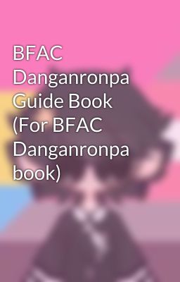 BFAC Danganronpa Guide Book (For BFAC Danganronpa book)