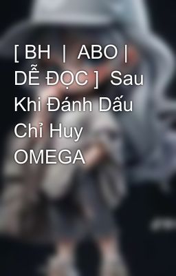 [ BH  |  ABO | DỄ ĐỌC ]  Sau Khi Đánh Dấu Chỉ Huy OMEGA