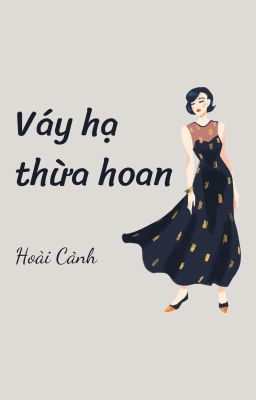 [BH-ABO] Váy hạ thừa hoan - Hoài Cảnh (Hoàn)