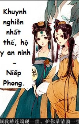 [BH][CD] Khuynh nghiễn nhất thế, hộ y an ninh - Niếp Phong.