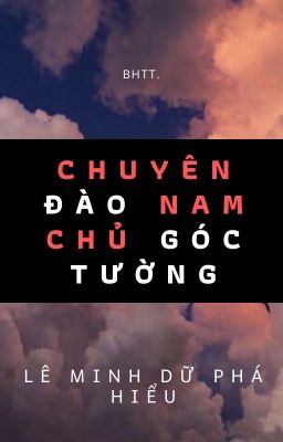 [BH]_Chuyên đào nam chủ góc tường - Lê Minh Dữ Phá Hiểu