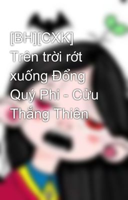 [BH][CXK] Trên trời rớt xuống Đổng Quý Phi - Cửu Thắng Thiên