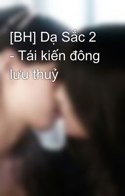 [BH] Dạ Sắc 2 - Tái kiến đông lưu thuỷ