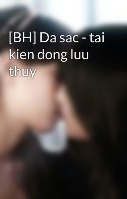 [BH] Da sac - tai kien dong luu thuy