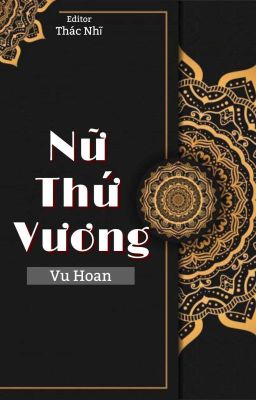 [BH] [DỊCH] NỮ THỨ VƯƠNG [HỒI 1] - VU HOAN