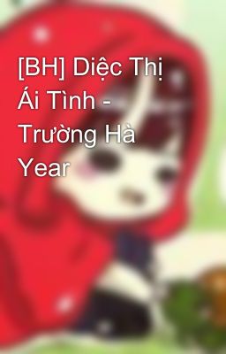 [BH] Diệc Thị Ái Tình - Trường Hà Year