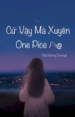 [ BH ] [ ĐN ] Cứ Vậy Mà Xuyên One Pice 