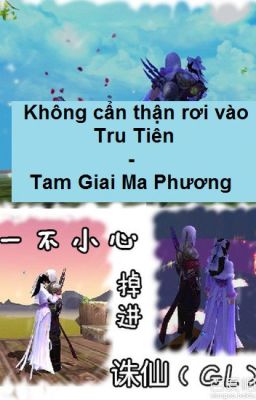 [BH][ĐN Tru Tiên] Không cẩn thận rơi vào Tru Tiên - Tam Giai Ma Phương