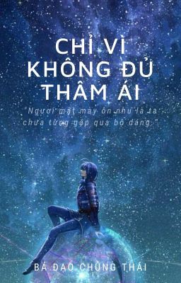 [BH]_[Đoản]_Chỉ vì không đủ thâm ái - Bá Đạo Chủng Thái