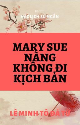 [BH]_[Đoản]_Mary Sue nàng không đi kịch bản - Lê Minh Tô Đả Tử