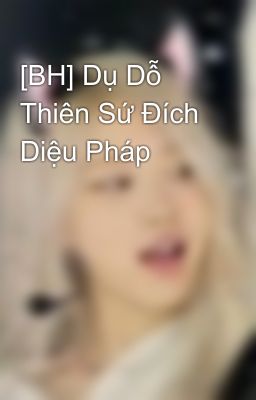 [BH] Dụ Dỗ Thiên Sứ Đích Diệu Pháp