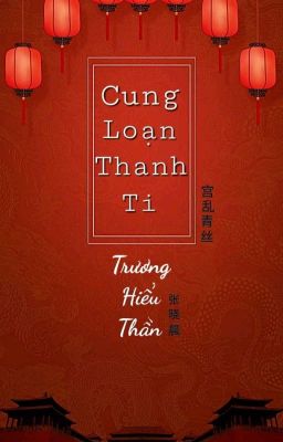 [BH] [EDIT HOÀN] CUNG LOẠN THANH TI - TRƯƠNG HIỂU THẦN