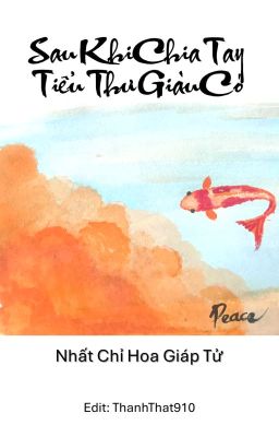 [BH-Edit-Hoàn] Sau Khi Chia Tay Tiểu Thư Giàu Có - Nhất Chỉ Hoa Giáp Tử