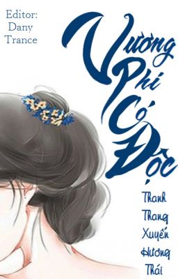 [BH][Edit Hoàn][Trọng Sinh]Vương Phi Có Độc - Thanh Thang Xuyến Hương Thái