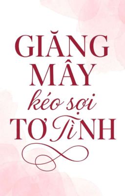 [ BH ] Giăng Mây Kéo Sợi Tơ Tình 