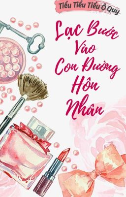 [BH-HĐ-Edited-Hoàn] Lạc bước vào con đường hôn nhân-Tiểu Tiểu Tiểu Ô Quy.