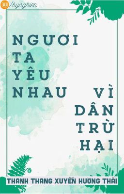 [BH.HĐ][Hoàn] Ngươi ta yêu nhau, vì dân trừ hại - Thanh Thang Xuyến Hương Thái