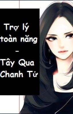 [BH][HD] Trợ lý toàn năng - Tây Qua Chanh Tử