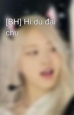 [BH] Hi du đại chu