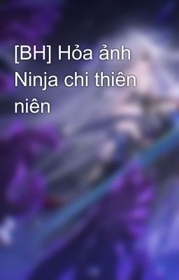 [BH] Hỏa ảnh Ninja chi thiên niên