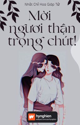 [BH][Hoàn] Mời Ngươi Thận Trọng Chút!!! | Nhất Chỉ Hoa Giáp Tử