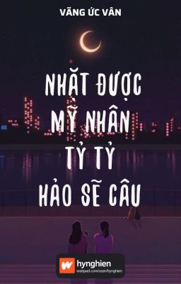 [BH][Hoàn] Nhặt được mỹ nhân tỷ tỷ hảo sẽ câu | Vãng Ức Vân