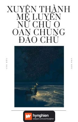 [BH][Hoàn] Xuyên Thành Mê Luyến Nữ Chủ O Oan Chủng Đảo Chủ | Văn Đốc