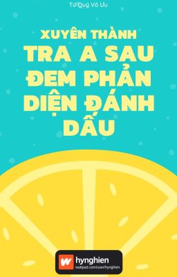 [BH][Hoàn] Xuyên Thành Tra A Sau Đem Phản Diện Đánh Dấu | Tứ Quý Vô Ưu