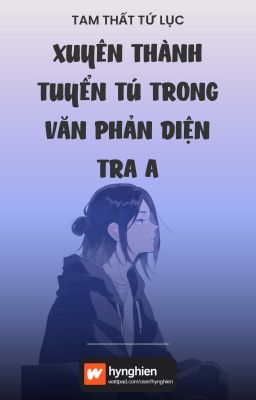 [BH][Hoàn] Xuyên thành tuyển tú trong văn phản diện tra A | Tam Thất Tứ Lục