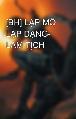 [BH] LẠP MÔ LẠP DẠNG- LAM TỊCH