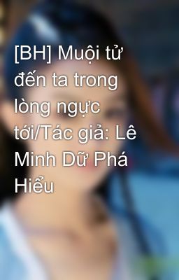 [BH] Muội tử đến ta trong lòng ngực tới/Tác giả: Lê Minh Dữ Phá Hiểu