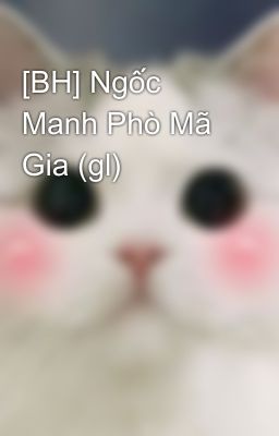 [BH] Ngốc Manh Phò Mã Gia (gl)