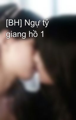 [BH] Ngự tỷ giang hồ 1