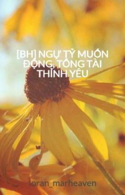 [BH] NGỰ TỶ MUỐN ĐỘNG, TỔNG TÀI THỈNH YÊU