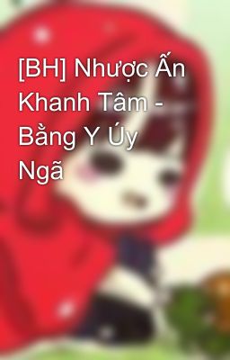 [BH] Nhược Ấn Khanh Tâm - Bằng Y Úy Ngã