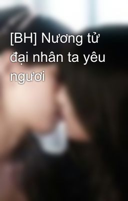 [BH] Nương tử đại nhân ta yêu ngươi