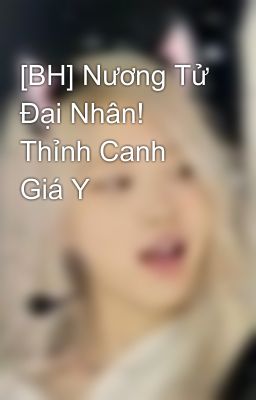 [BH] Nương Tử Đại Nhân! Thỉnh Canh Giá Y