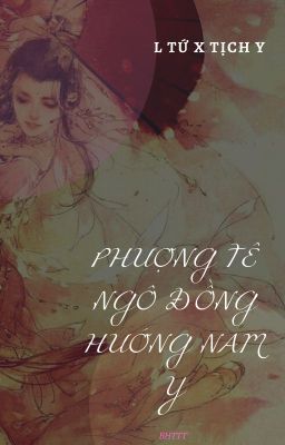 [BH]_Phượng tê ngô đồng hướng nam y - L Tứ X Tịch Y