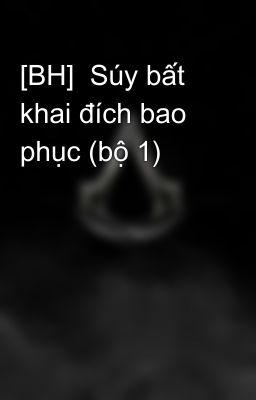 [BH]  Súy bất khai đích bao phục (bộ 1)