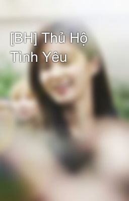 [BH] Thủ Hộ Tình Yêu