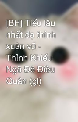 [BH] Tiểu lâu nhất dạ thính xuân vũ - Thỉnh Khiếu Ngã Đê Điều Quân (gl)