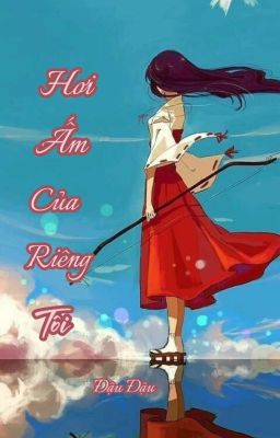 [BH-Tự Viết] Hơi Ấm Của Riêng Tôi - Đậu Đậu