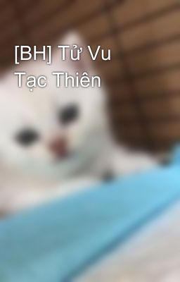 [BH] Tử Vu Tạc Thiên