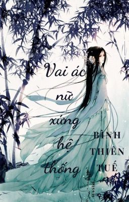 [BH]_Vai ác nữ xứng hệ thống ( tu chân ) - Bình Thiên Tuế